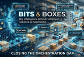 Bits & Boxes: Where Intelligent Software Meets Physical Fulfillment:  The Orchestration Gap